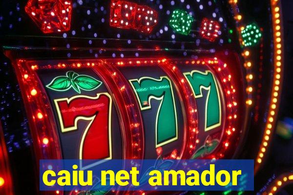 caiu net amador